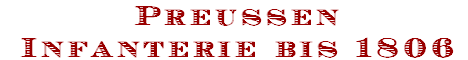 Preussen
Infanterie bis 1806